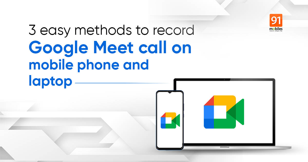 Google Meet: How to record Google Meet call with audio on laptop and mobile phone