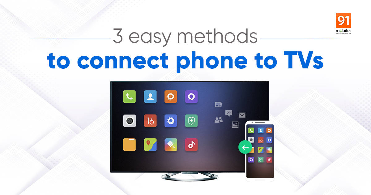 How to phone to TV wirelessly, USB, without WiFi, and more | 91mobiles.com