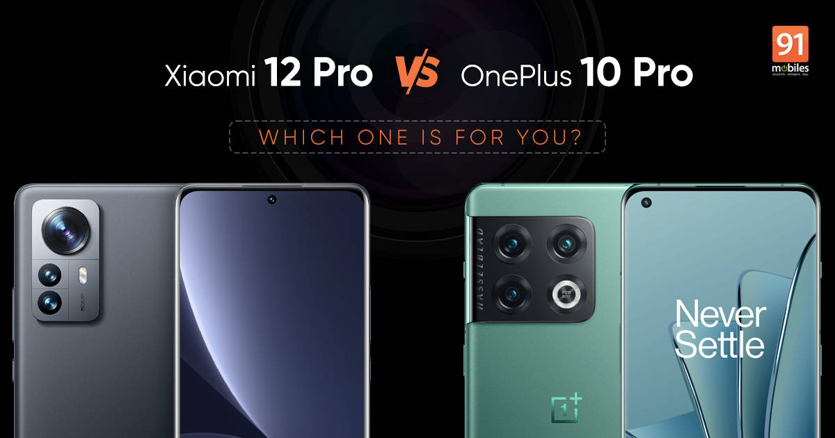 Xiaomi 12 Pro vs OnePlus 10 Pro: battle of the pro flagships | 91mobiles.com