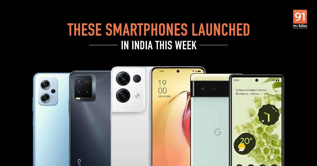 Phones launched in India this week: Google Pixel 6a, Redmi K50i, OPPO Reno8, and more