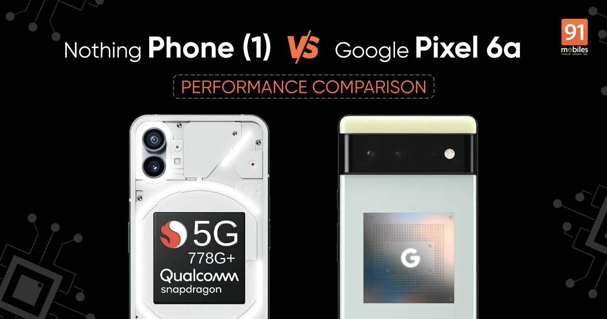 Google Pixel 6a vs Nothing Phone (1) performance comparison: is Google Tensor any good?