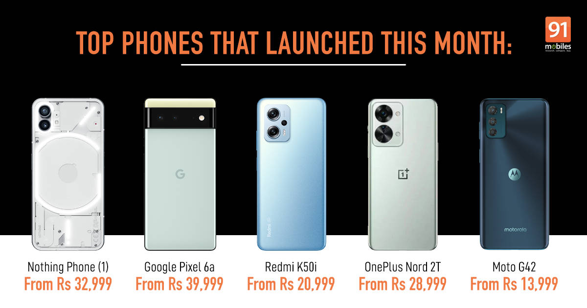 Top phones launched in July 2022: Nothing Phone (1), OnePlus Nord 2T, Redmi K50i, and more | 91mobiles.com