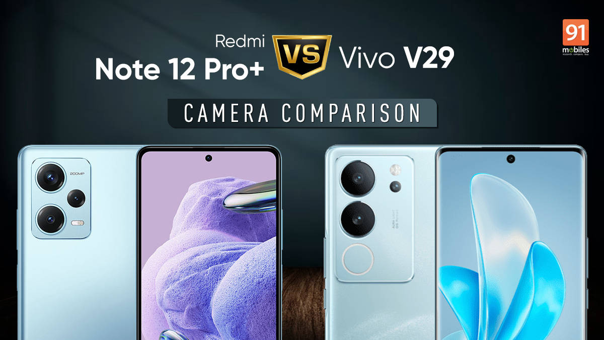 Redmi Note 12 Pro Plus Vs Vivo V29 Cameras A Clear Winner Redmi Note 12 Pro Plus Vs Vivo V29 Cameras A Clear Winner