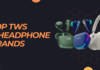 Top 5 TWS earphone and headphone brands in India (2023) Thumbnail