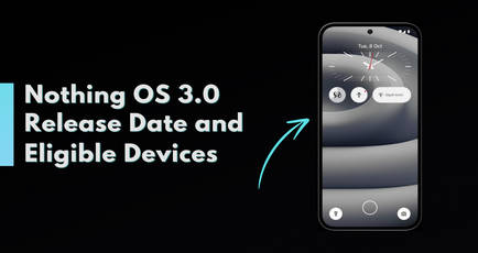 Nothing OS 3.0 release date: check complete list of eligible devices, features, and more