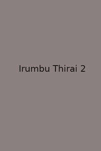 Irumbu Thirai 2 - Poster