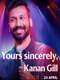 Yours Sincerely  Kanan Gill