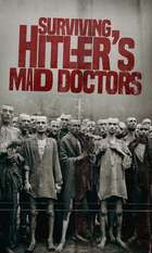 Surviving Hitler's Mad Doctors