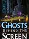 Ghosts Behind the Screen