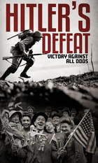 Hitler's Defeat: Victory Against All Odds