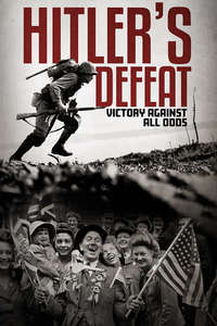 Hitler's Defeat: Victory Against All Odds - Poster