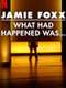 Jamie Foxx: What Had Happened Was...