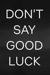 Don't Say Good Luck