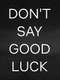 Don't Say Good Luck