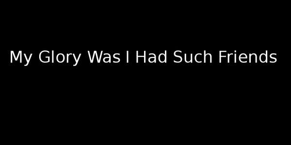 My Glory Was I Had Such Friends - Backdrop