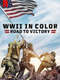 WWII in Color: Road to Victory