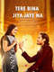 Tere Bina Jiya Jaye Na