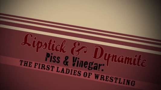 Lipstick & Dynamite  Piss & Vinegar: The First Ladies of Wrestling - Backdrop