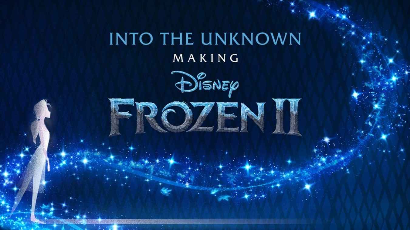 Into the Unknown: Making Frozen 2