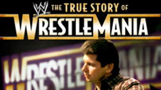 WWE: The True Story of WrestleMania - Backdrop