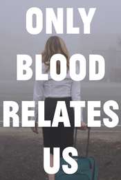 Only Blood Relates Us