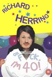 Richard Herring: Oh Fuck  I'm 40!