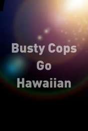 Busty Cops Go Hawaiian