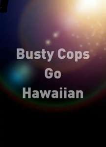 Busty Cops Go Hawaiian - Poster