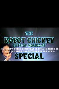 The Robot Chicken Lots of Holidays (But Don't Worry Christmas is Still in There Too So Pull the Stick Out of Your Ass Fox News) Special - Poster