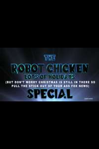 The Robot Chicken Lots of Holidays (But Don't Worry Christmas is Still in There Too So Pull the Stick Out of Your Ass Fox News) Special - Poster