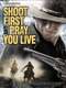 Shoot First And Pray You Live