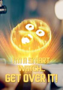 I'm a Smart Watch  Get Over It! - Poster