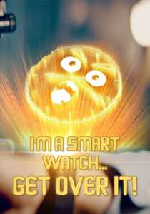 I'm a Smart Watch  Get Over It! - Poster
