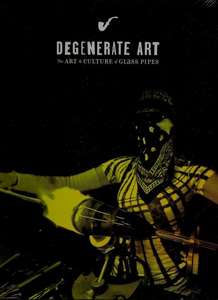 Degenerate Art: The Art and Culture of Glass Pipes - Poster