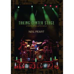Neil Peart - Taking Center Stage: A Lifetime of Live Performance - Poster