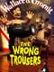 The Wrong Trousers