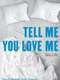 Tell Me You Love Me
