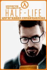 Unforeseen Consequences: Uncovering the Legacy of Half-Life - Poster