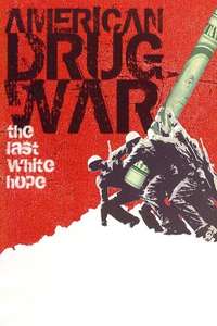 American Drug War: The Last White Hope - Poster