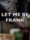 Let Me Be Frank