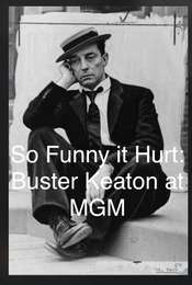 So Funny It Hurt: Buster Keaton & MGM