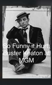 So Funny It Hurt: Buster Keaton & MGM - Poster