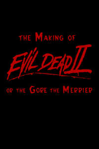 The Gore the Merrier: The Making of Evil Dead II - Poster