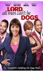 Lord All Men Can't Be Dogs
