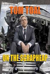 Tom Toal: On the Scrapheap