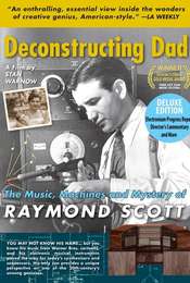 Deconstructing Dad: The Music  Machines and Mystery of Raymond Scott
