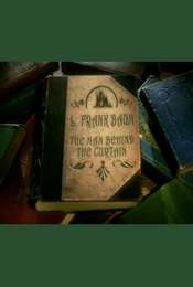 L. Frank Baum: The Man Behind the Curtain