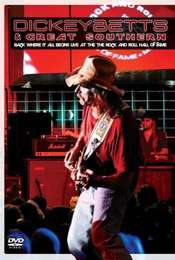 Dickey Betts & Great Southern: Back Where It All Begins Live At The Rock And Roll Hall Of Fame