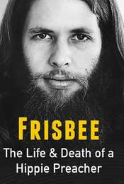 Frisbee: The Life and Death of a Hippie Preacher