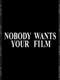Nobody Wants Your Film